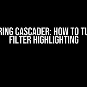 Mastering Cascader: How to Turn Off Filter Highlighting