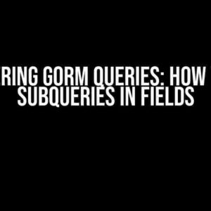 Mastering GORM Queries: How to Use Subqueries in Fields