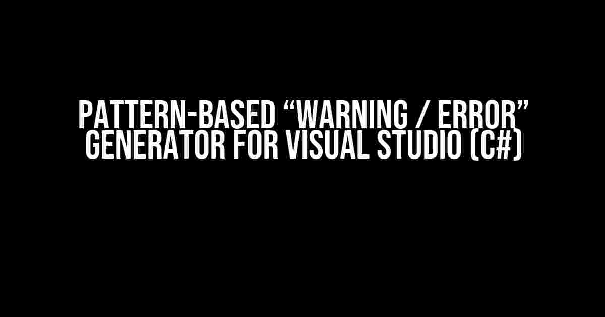 Pattern-Based “Warning / Error” Generator for Visual Studio (C#)
