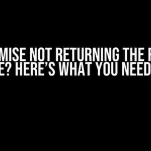 Promise not Returning the Real Response? Here’s What You Need to Know