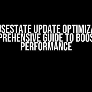 React useState Update Optimization: A Comprehensive Guide to Boosting Performance