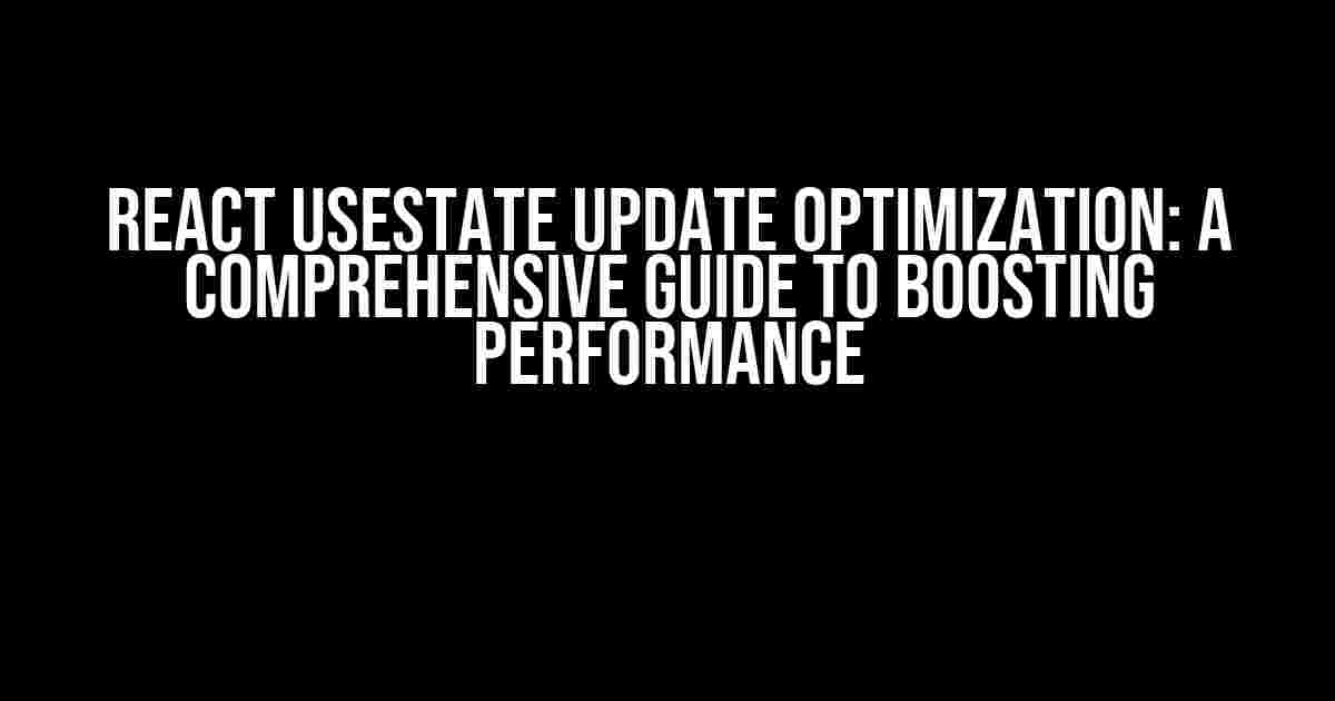 React useState Update Optimization: A Comprehensive Guide to Boosting Performance