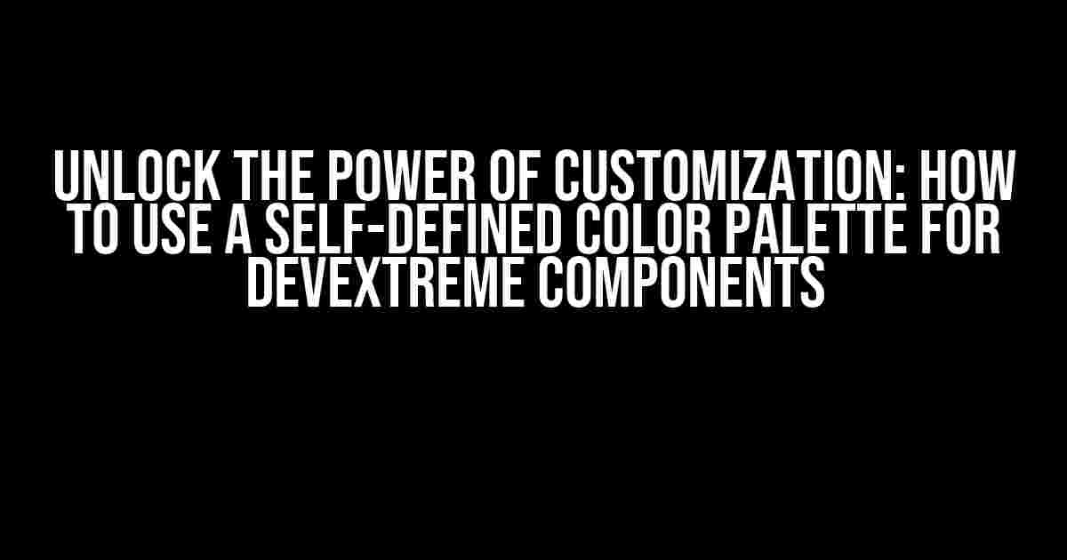 Unlock the Power of Customization: How to Use a Self-Defined Color Palette for DevExtreme Components